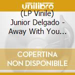 (LP Vinile) Junior Delgado - Away With You Fussing And Fighting (7