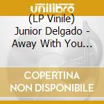 (LP Vinile) Junior Delgado - Away With You Fussing And Fighting (7') vinile