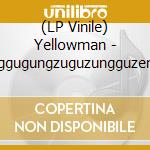 (LP Vinile) Yellowman - Zunggugungzuguzungguzeng (Yellow Vinyl) (Rsd 2024) vinile