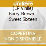 (LP Vinile) Barry Brown - Sweet Sixteen lp vinile di Barry Brown