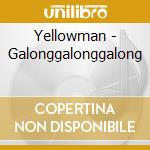 Yellowman - Galonggalonggalong cd musicale di YELLOWMAN