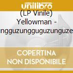 (LP Vinile) Yellowman - Zungguzungguguzunguzeng vinile