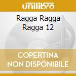 Ragga Ragga Ragga 12 cd