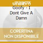Goofy - I Dont Give A Damn cd