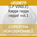 (LP VINILE) Ragga ragga ragga! vol.1 cd