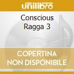 Conscious Ragga 3 cd