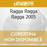 Ragga Ragga Ragga 2005 cd