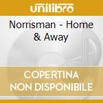 Norrisman - Home & Away cd musicale di NORRIS MAN