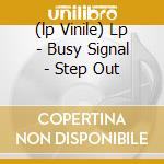 (lp Vinile) Lp - Busy Signal - Step Out lp vinile di BUSY SIGNAL