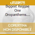 Biggest Reggae One Dropanthems 2007 cd