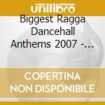 Biggest Ragga Dancehall Anthems 2007 - Various (Cd+Dvd) cd