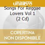 Songs For Reggae Lovers Vol 1 (2 Cd) cd