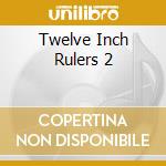 Twelve Inch Rulers 2 cd
