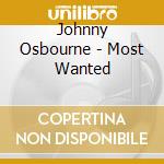 Johnny Osbourne - Most Wanted cd musicale di OSBOURNE, JOHNNY