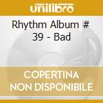 Rhythm Album # 39 - Bad cd