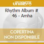 Rhythm Album # 46 - Amha cd