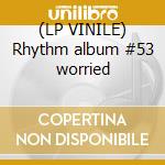 (LP VINILE) Rhythm album #53 worried lp vinile di V/A