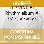 (LP VINILE) Rhythm album # 67 - jonkanoo lp vinile di V/A