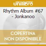 Rhythm Album #67 - Jonkanoo cd