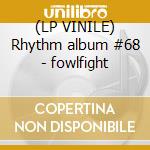 (LP VINILE) Rhythm album #68 - fowlfight lp vinile di V/A