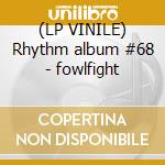(LP VINILE) Rhythm album #68 - fowlfight cd