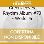 Greensleeves Rhythm Album #73 - World Ja cd