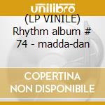 (LP VINILE) Rhythm album # 74 - madda-dan lp vinile di Artisti Vari
