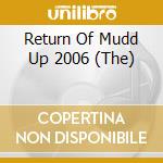 Return Of Mudd Up 2006 (The) cd musicale di Artisti Vari