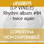 (LP VINILE) Rhythm album #84 - twice again cd