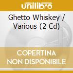 Ghetto Whiskey / Various (2 Cd)