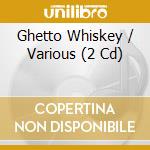 Ghetto Whiskey / Various (2 Cd) cd