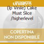 (lp Vinile) Cake Must Slice /higherlevel lp vinile di CAKE MUST SLICE