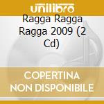 Ragga Ragga Ragga 2009 (2 Cd) cd