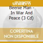 Beenie Man - In War And Peace (3 Cd) cd musicale di BEENIE MAN