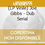 (LP Vinile) Joe Gibbs - Dub Serial vinile