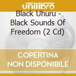 Black Uhuru - Black Sounds Of Freedom (2 Cd) cd musicale di Uhuru Black