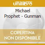 Michael Prophet - Gunman cd musicale di PROPHET MICHAEL