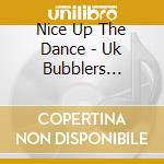 Nice Up The Dance - Uk Bubblers 1984-87 (2 Cd) cd
