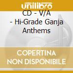 CD - V/A - Hi-Grade Ganja Anthems cd