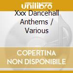 Xxx Dancehall Anthems / Various cd musicale di V/A