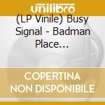 (LP Vinile) Busy Signal - Badman Place (Coki-Digital Mystikz Remix) (12') vinile