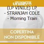 (LP VINILE) LP - STRANJAH COLE - Morning Train cd