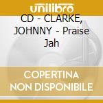 CD - CLARKE, JOHNNY - Praise Jah cd