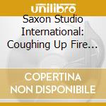 Saxon Studio International: Coughing Up Fire / Var cd
