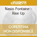 Nasio Fontaine - Rise Up cd musicale di NASIO FONTAINE