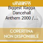 Biggest Ragga Dancehall Anthem 2000 / Various - Biggest Ragga Dancehall Anthem 2000 / Various cd