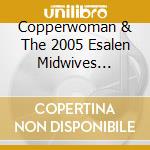 Copperwoman & The 2005 Esalen Midwives Retreat Choir - Blessingway Songs cd