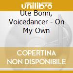 Ute Bonn, Voicedancer - On My Own cd musicale di Ute Bonn, Voicedancer
