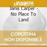 Janis Carper - No Place To Land cd