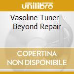 Vasoline Tuner - Beyond Repair cd
